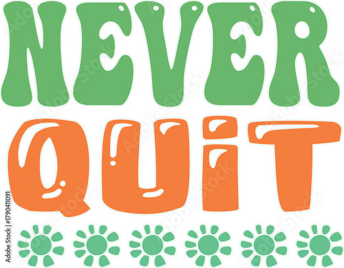 Never quit motivational typography with flower accents