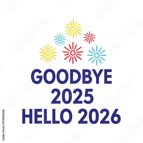 Goodbye 2025 hello 2026 festive fireworks new year celebration text Vector, illustration