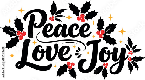 Peace Love Joy festive holiday greeting card design with holly leaves and red berries decoration black and red colors
