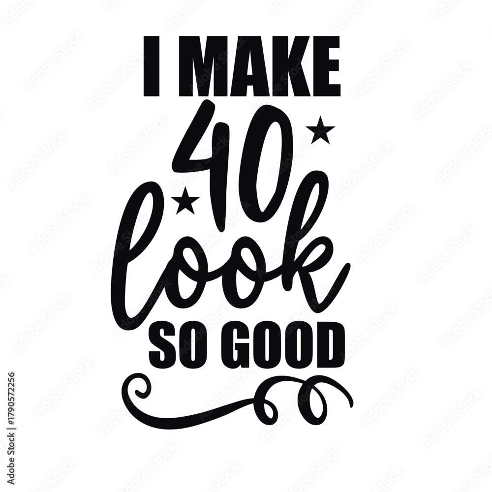 Fototapeta premium i make 40 look so good