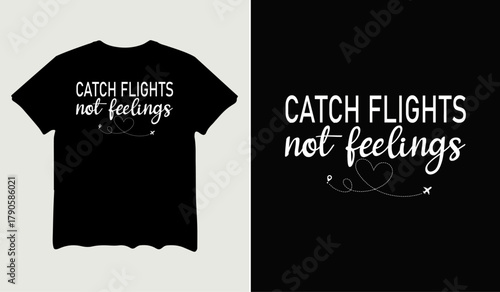 Catch flight not feelings t-shirt design for t-shirt quotes or poster svg printable cut file