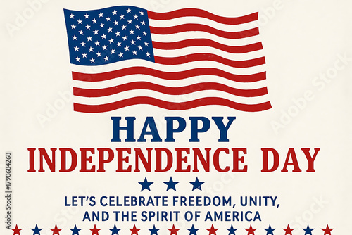 Happy independence day celebration poster with american flag, patriotic stars, red white blue design, freedom unity and spirit of america background