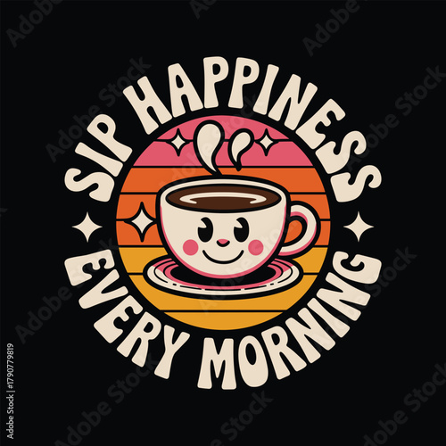 Coffee happiness morning every sip retro design coffee shop cafe beverage drink vector illustration