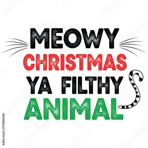Bold funny Christmas typography design featuring the quote “Meowy Christmas Ya Filthy Animal” with whiskers and tail in red and green on white background
