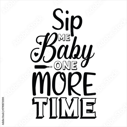 Sip me Baby one MORE time