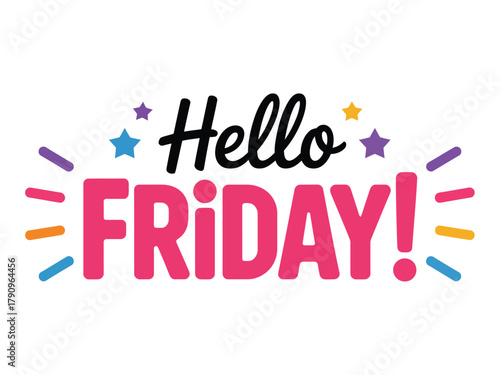 The text "Hello Friday!" is displayed in large, colorful letters with stars and radiating lines, conveying a sense of excitement and celebration for the end of the work week.