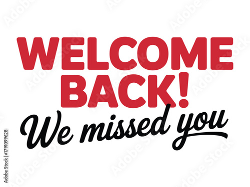 Welcome back! We missed you message in bold red and black text