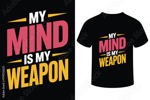 Inspirational t shirt design my mind is my weapon motivational quote
