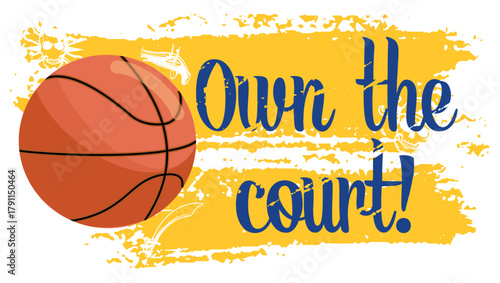 Basketball with motivational quote “Own the court!”, dynamic brush background in blue and gold yellow. Energetic sporty vector.