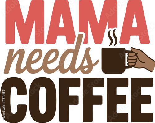 Mama needs coffee quote with hand holding steaming mug illustration perfect for motherhood apparel print design.