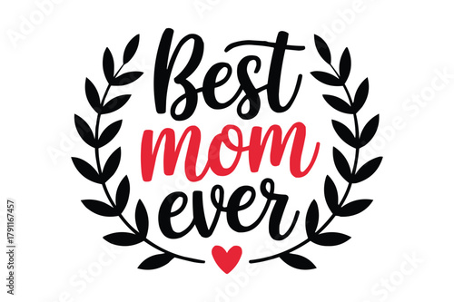 Best mom ever quote with laurel wreath and heart