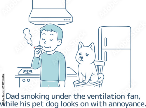 換気扇の下でタバコを吸っているパパと、 それをイライラした様子で見ているペットのワンコ
Dad smoking under the ventilation fan, while his pet dog looks on in annoyance.