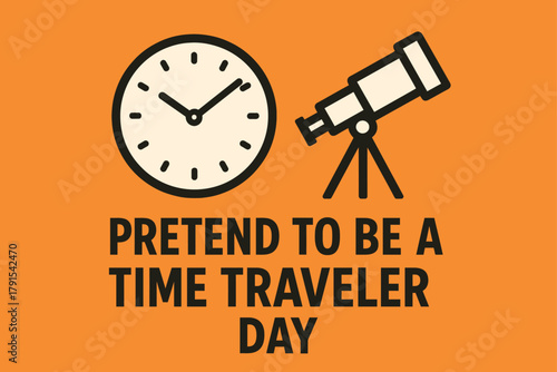 Pretend to Be a Time Traveler Day, time travel illustration, futuristic concept, past and future design, adventure through time, sci-fi artwork, imagination theme, temporal journey illustration, histo