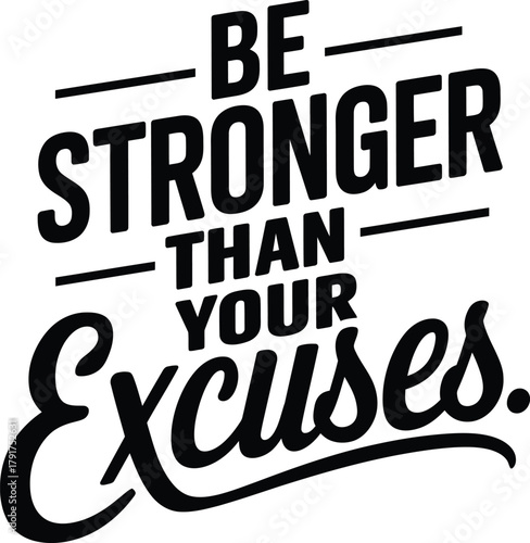 Be Stronger Than Your Excuses