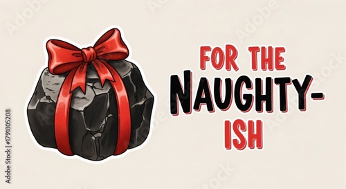 For the Naughty-ish text with a lump of coal wrapped in a red ribbon, a humorous Christmas or holiday gift for someone who has been slightly mischievous.