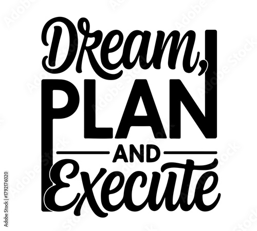 Dream, Plan, and Execute – Inspirational Quote Logo for Success and Focus