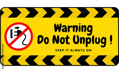 do not unplug, don't unplug, warning sign