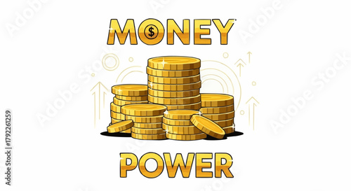Money Power Concept with Stacked Gold Coins and Text.