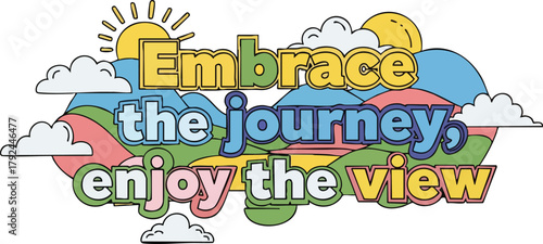 Embrace The Journey Enjoy The View Inspirational Quote In Colorful Abstract Background With Sun And Clouds
