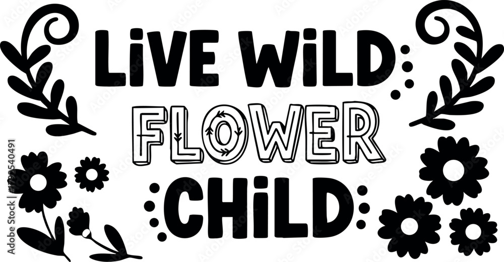 Naklejka premium Live Wild Flower Child Inspirational Typography Design with Floral Elements Vector Illustration