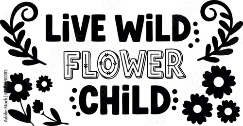 Live Wild Flower Child Inspirational Typography Design with Floral Elements Vector Illustration