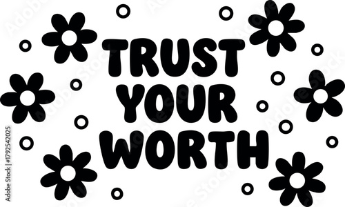 Trust Your Worth motivational quote with flowers and dots decorative vector design for inspiration and positivity