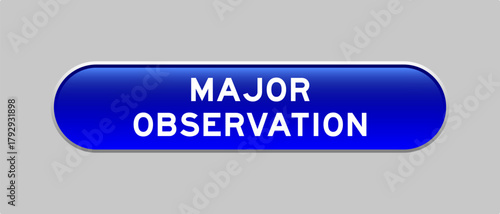 Blue color capsule shape button with word major observation on gray background