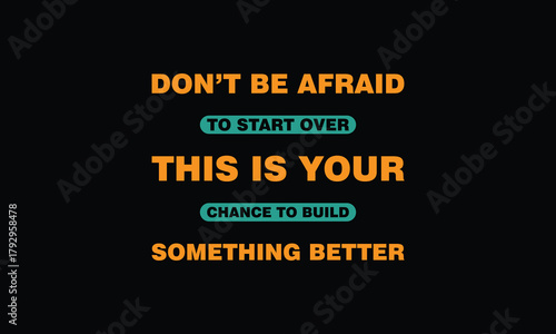 Don’t be afraid to start over. This is your chance to build something better - motivational Quote T Shirt Design. inspirational quotes t shirt design. motivational typography t shirt design.positive q