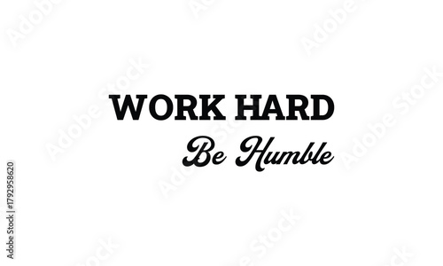 Work hard be humble - motivational Quote T Shirt Design. inspirational quotes t shirt design. motivational typography t shirt design.positive quote design