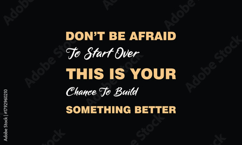 Don’t be afraid to start over. This is your chance to build something better - motivational Quote T Shirt Design. inspirational quotes t shirt design. motivational typography t shirt design.positive q