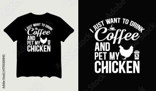 I just want to drink coffee and pet my chicken t-shirt design for t-shirt quotes or poster svg printable cut file