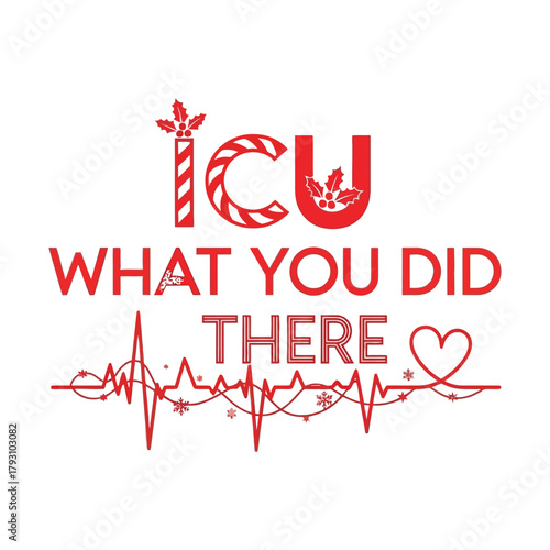 ICU What You Did There Christmas Edition nurse pun typography with heartbeat line, clever medical humor vector on white background