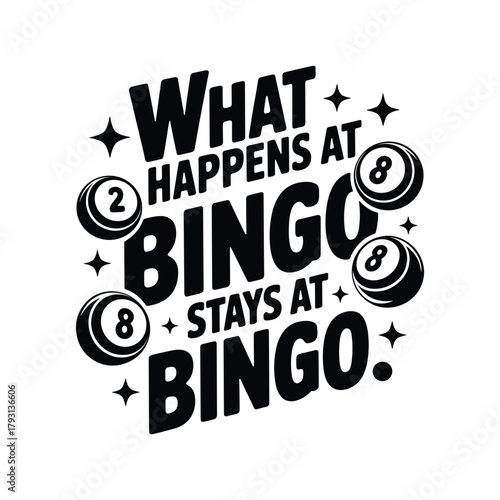 What happens at bingo stays at bingo funny text with bingo balls and stars