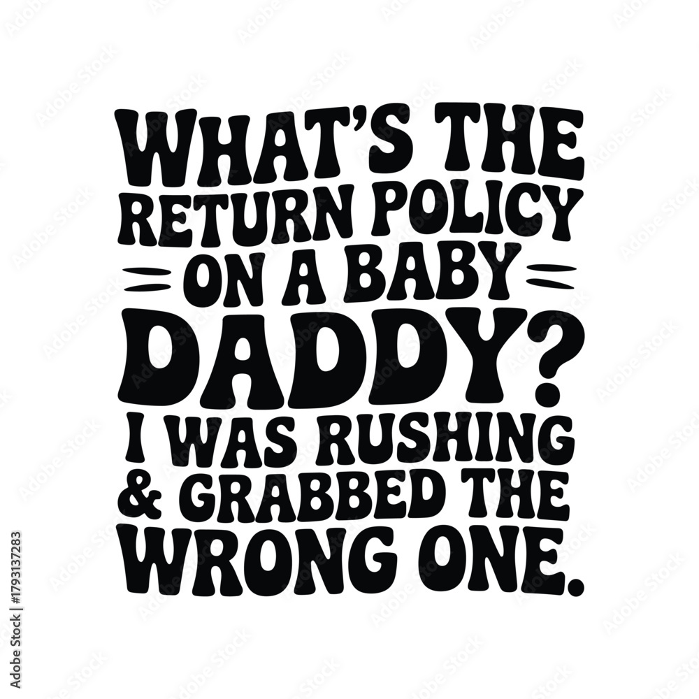 Obraz premium Funny dad quote what's the return policy on a baby daddy i was rushing grabbed wrong one