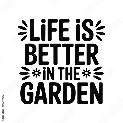 Life is better in the garden text design for gardeners and nature lovers