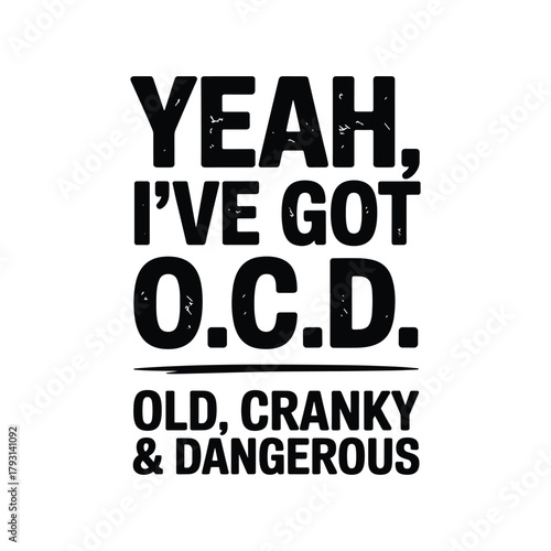 Funny ocd saying old cranky dangerous humorous text design for men women