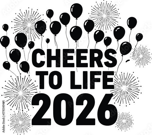 Cheers to life 2026 with balloons and fireworks celebration