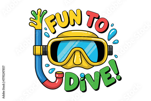 Colorful illustration with goggles and snorkel saying 'Fun to Dive!'