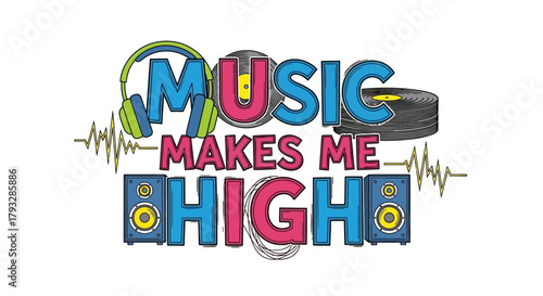 Music Makes Me High Text Art with Headphones and Speakers.