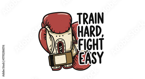 Boxing Gloves and Motivational Quote: Train Hard Fight Easy.