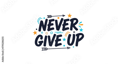 Motivational Typography Art: Never Give Up Message with Arrows and Stars.