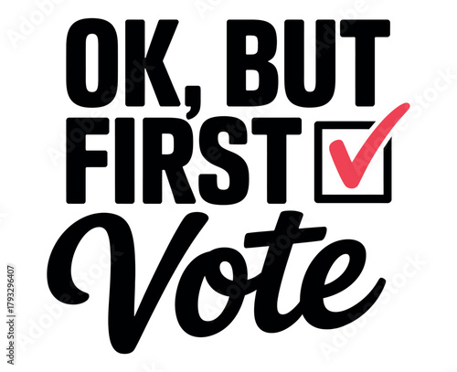 The phrase OK, but first Vote is displayed with a checked box.