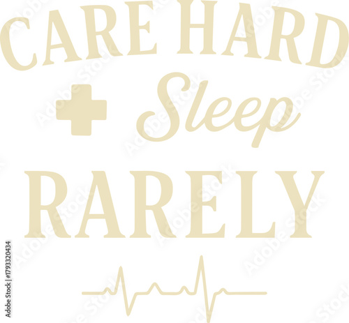Care Hard Sleep Rarely message illustrates healthcare dedication, conveying a vital message in a motivational design.