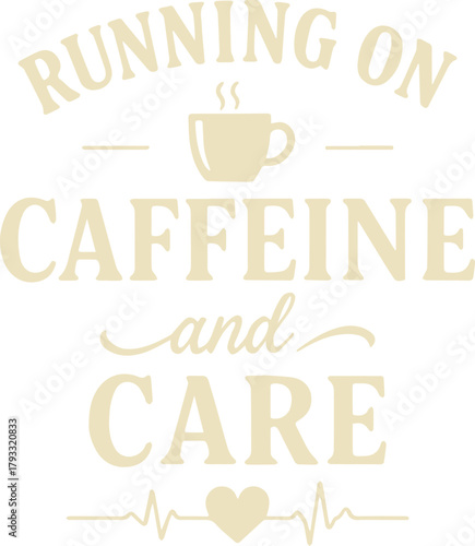 A coffee-themed graphic design featuring the quote Running on Caffeine and Care, highlighting the role of coffee, health, and a caring attitude in daily life.