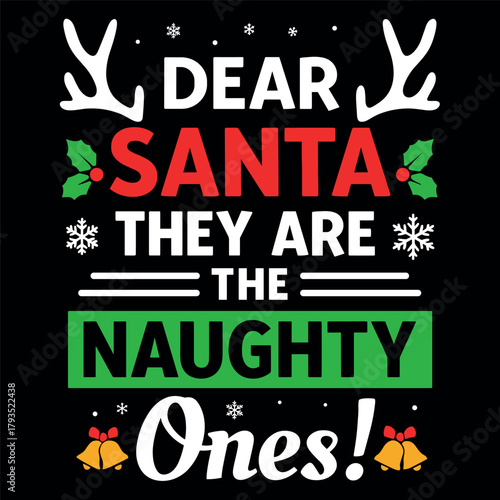 Dear Santa They Are The Naughty Ones