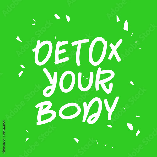 A motivational quote about a healthy lifestyle. A green background with white text that says - Detox your body. Cleanse your body of toxins