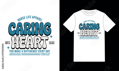 Caring Heart Nurse Life Apparel Make A Difference T-Shirt Design