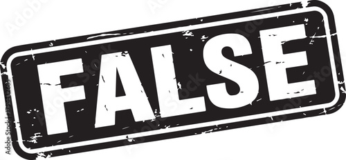 Distressed Black and White Stamp with the Word "FALSE