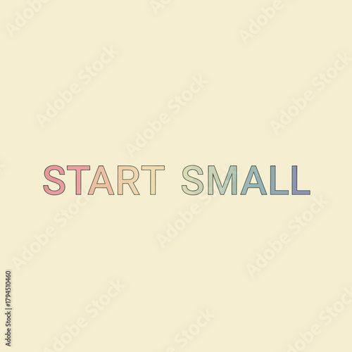 Start small with a positive mindset and achieve your goals.