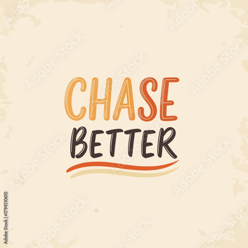 Chase Better motivational quote in hand lettering typography.